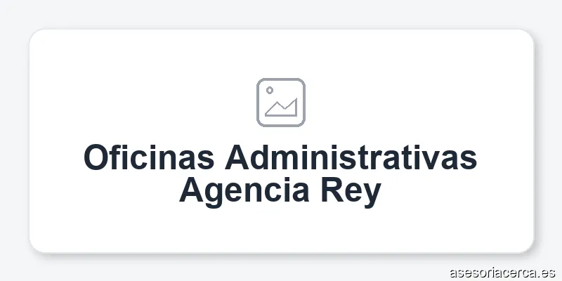 Oficinas Administrativas Agencia Rey